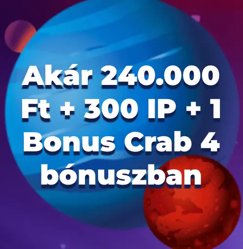 Kék és piros bolygók háttérben, középen nagy fehér felirat: „Akár 240.000 Ft + 300 IP + 1 Bonus Crab 4 bónuszban”.